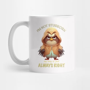Eagle Bird I'm Not Stubborn My Way Is Just Always Right Cute Adorable Funny Quote Mug